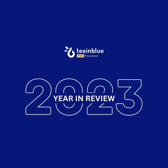 2023 in Review: Teeinblue Product Personalizer